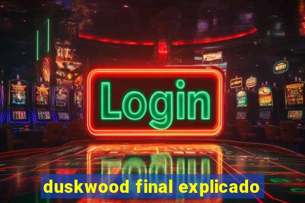 duskwood final explicado